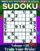 Sudoku: 300 Easy to Expert Puzzles Volume 38 - Train Your Brain! B09HLF6KS9 Book Cover