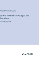 Der Wille zur Macht; Eine Auslegung alles Geschehens: in Großdruckschrift (German Edition) 3387070837 Book Cover