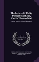 The Letters of Philip Dormer Stanhope, Earl of Chesterfield: Letters, Political and Miscellaneous 1149443464 Book Cover