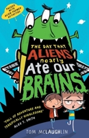 The Day That Aliens (Nearly) Ate Our Brains 1406375799 Book Cover