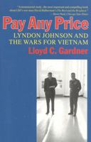 Pay Any Price: Lyndon Johnson and the Wars for Vietnam 1566630878 Book Cover