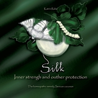 Silk - Inner strength and outer protection: The homeopathic remedy Sericum coconum 3754345907 Book Cover