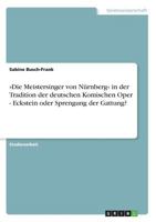 Die Meistersinger von N�rnberg in der Tradition der deutschen Komischen Oper - Eckstein oder Sprengung der Gattung? 3638660567 Book Cover