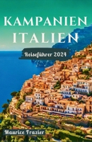 KAMPANIEN ITALIEN REISEFÜHRER 2024: Betreten Sie das Reich der kulturellen Wunder und landschaftlichen Wunder von Neapel, Castel dell'Ovo, Sorrent, ... Welt wie ein Einheimischer) (German Edition) B0CWV3BPMN Book Cover