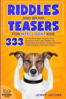 Riddles and Brain Teasers for Intelligent Kids: 333 Of The Best Brain Teasers, Trick Questions And Logic Riddles For Expanding Your Child’s Mind And ... Their Brain Power (KidsVille Riddle Books) B08BWF2JV7 Book Cover