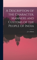 A Description of the Character, Manners and Customs of the People of India 1017104840 Book Cover