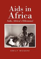 Aids in Africa: Aids, Africa's Dilemma! 1456898701 Book Cover
