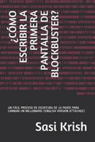 ¿CÓMO ESCRIBIR LA PRIMERA PANTALLA DE BLOCKBUSTER?: UN FÁCIL PROCESO DE ESCRITURA DE 10 PASOS PARA CAMBIAR UN MILLIONARIO 1797641921 Book Cover
