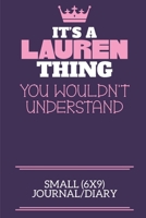 It's A Lauren Thing You Wouldn't Understand Small (6x9) Journal/Diary: A cute notebook or notepad to write in for any book lovers, doodle writers and budding authors! 1709886242 Book Cover
