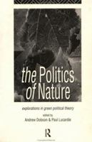 The Politics of Nature: Explorations in Green Political Theory 0415124719 Book Cover