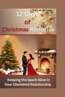 12 Days of Christmas Romance: Keeping the Spark Alive in Your Cherished Relationship B0FYQ2J8LR Book Cover