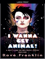 I Wanna Get Animal! A Brit's Take on 80s Music Videos Part One (Ice Dog Music Video Guide) B0H8CN4CWN Book Cover
