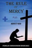 The Rule of Mercy: Plus Latest discoveries about God 1539313441 Book Cover