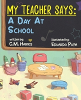 My Teacher Says : A Day at School 1639189521 Book Cover