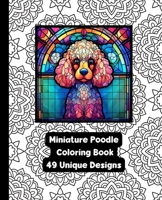 Miniature Poodle - Dog - Coloring Book With 49 Unique Designs B0CNZFDVN4 Book Cover