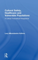 Cultural Safety,Healthcare and Vulnerable Populations: A Critical Theoretical Perspective 1138897817 Book Cover