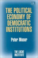 The Political Economy of Democratic Institutions (Locke Institute Series) 1858989663 Book Cover