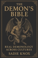 The Demon’s Bible: Real Demonology Across Cultures B0FTY2CCYF Book Cover