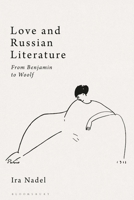 Love and Russian Literature: from Benjamin to Woolf 1350115010 Book Cover