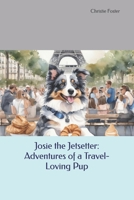 Josie the Jetsetter: Adventures of a Travel-Loving Pup (The Pup-tastic Alphabet Adventures) B0DS8X77T7 Book Cover