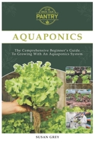 Aquaponics: For Beginners Your Complete Guide To Growing With An Aquaponics System (Growing fish and vegetables at home, commercial, homesteading, designing, aquarium, DIY, plants, hydroponics) 1092786996 Book Cover