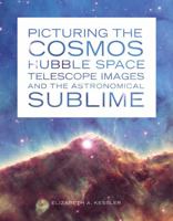 Picturing the Cosmos: Hubble Space Telescope Images and the Astronomical Sublime 0816679576 Book Cover