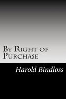 BY RIGHT OF PURCHASE by HAROLD BINDLOSS A L Burt 1908 Reprint [Hardcover] Harold Bindloss 1517585902 Book Cover