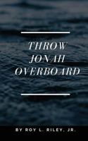 Throw Jonah Overboard 1545659443 Book Cover