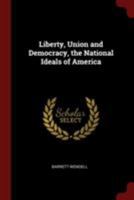Liberty, Union and Democracy, the National Ideals of America - Primary Source Edition 1021409588 Book Cover