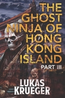 The Ghost Ninja of Hong Kong Island - Part III B0C6P8FQZ5 Book Cover