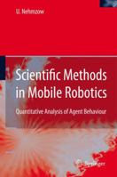 Scientific Methods in Mobile Robotics: Quantitative Analysis of Agent Behaviour 1849965439 Book Cover