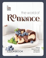 The World of Romance Cookbook: Making Valentine's Day Memorable and Special B0CRHNH28M Book Cover