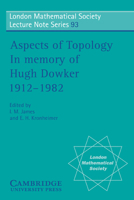 Aspects of Topology: In Memory of Hugh Dowker 1912-1982 (London Mathematical Society Lecture Note Series)