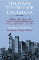 Military Record of Louisiana: Including Biographical and Historical Papers Relating to the Military Organizations of the State 0807120782 Book Cover