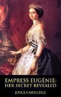 Empress Eugenie: Her Secret Revealed 1906402027 Book Cover