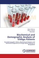Biochemical and Demographic Analysis of Vitiligo Patients: Sociodemographic Status, Biochemical Analysis and Hormonal Properties of Vitiligo (Sheti) Patients in Bangladesh 3659162116 Book Cover