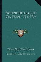Notizie Delle Cose Del Friuli V1 (1776) 1248539362 Book Cover
