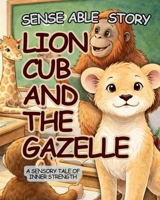 Lion Cub and the Gazelle: Sense Able Story 1919433244 Book Cover