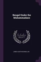 Bengal Under the Muhammadans 1341434591 Book Cover