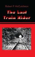 The Last Train Rider 1410709442 Book Cover