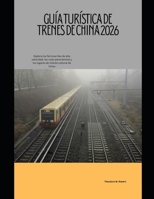 Guía turística de trenes de China 2026: Explora los ferrocarriles de alta velocidad, las rutas panorámicas y los lugares de interés cultural de China (Train Travel Guide) (Spanish Edition) B0G6YG1SHY Book Cover