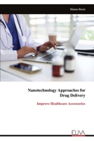 Nanotechnology Approaches for Drug Delivery: Improve Healthcare Accessories 9999349900 Book Cover