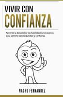Vivir con confianza: Como abrazar la vida con seguridad y confianza y conseguir una actitud de a por todas 1535100230 Book Cover