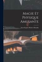 Magie Et Physique Amusante: Oeuvre Posthume (Classic Reprint) 1016485700 Book Cover