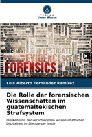 Die Rolle der forensischen Wissenschaften im guatemaltekischen Strafsystem 6206967476 Book Cover