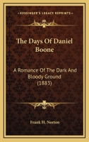 The Days of Daniel Boone: A Romance of the Dark and Bloody Ground 1376495619 Book Cover