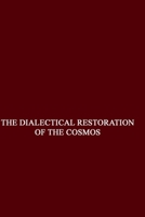 The Dialectical Restoration of the Cosmos: The Principle of Apokatastasis in the Proclean Philosophy and in the German Idealism 1086714911 Book Cover