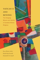 Vatican II and Beyond: The Changing Mission and Identity of Canadian Women Religious 0773551492 Book Cover