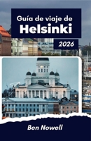 Guía de viaje de Helsinki 2026: Navega por la vida en la capital del norte, luz de temporada (Spanish Edition) B0GFDCW9QL Book Cover