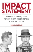 Impact Statement: A Family's Fight for Justice against Whitey Bulger, Stephen Flemmi, and the FBI 1510718591 Book Cover